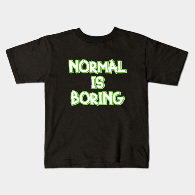 Normal is Boring Kids T-Shirt by Word and Saying